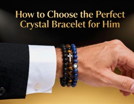 How to Choose the Perfect Crystal Bracelet for Him